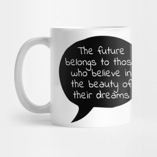 Believe in the beauty of your dreams Mug